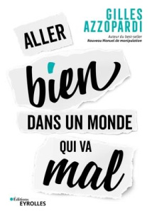 Aller bien dans un monde qui va mal - Azzopardi Gilles