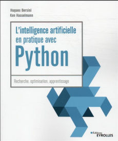 L'intelligence artificielle en pratique avec Python. Recherche, optimisation, apprentissage - Bersini Hugues ; Hasselmann Ken