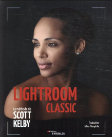 Lightroom Classic - La méthode de Scott Kelby - Kelby Scott