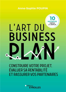 L'art du business plan. Construire votre projet, évaluer sa rentabilité et rassurer vos partenaires - Poupin Anne-Sophie