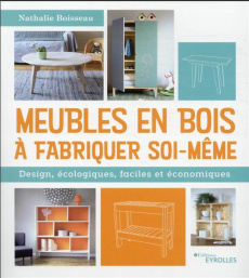 Meubles en bois à fabriquer soi-même. Design, écologiques, faciles et économiques - Boisseau Nathalie