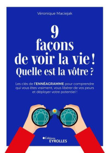 9 façons de voir la vie ! Quelle est la vôtre ? Les clés de l'ennéagramme pour comprendre qui vous ê - Maciejak Véronique