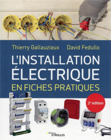 L'installation électrique en fiches pratiques. 2e édition - Fedullo David ; Gallauziaux Thierry
