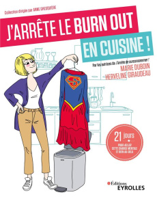 J'arrête le burn out en cuisine !. 21 jours pour killer cette charge mentale et bien au-delà - Duboin Marie ; Giraudeau Herveline