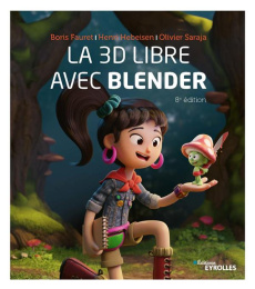La 3D libre avec Blender. 8e édition - Saraja Olivier ; Hebeisen Henri ; Fauret Boris