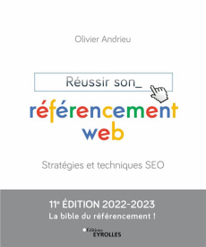 Réussir son référencement web. Stratégie et techniques SEO, Edition 2022-2023 - Andrieu Olivier ; Bertrand Sandrine