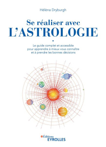 Se réaliser avec l'astrologie. Le guide complet et accessible pour apprendre à mieux vous connaître - Dryburgh Hélèna