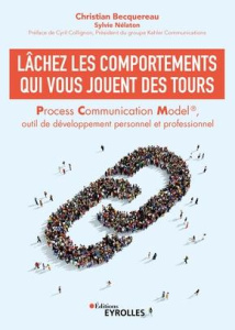 Lâchez les comportements qui vous jouent des tours. Process Communication Model, outil de développem - Becquereau Christian ; Nélaton Sylvie