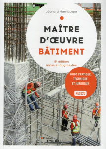 Maître d'oeuvre bâtiment. Guide pratique, technique et juridique, 8e édition revue et augmentée - Hamburger Léonard ; Vincent Julien