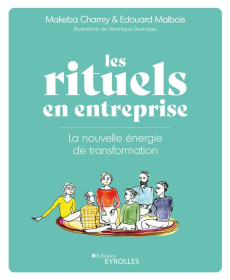 Les rituels en entreprise. La nouvelle énergie de transformation - Chamry Makeba ; Malbois Edouard ; Deshayes Véroniq