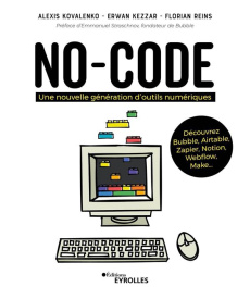 No-code. Une nouvelle génération d'outils numériques - Kovalenko Alexis ; Kezzar Erwan ; Reins Florian ;