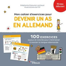 Mon cahier d'exercices pour devenir un as en allemand. 100 exercices joyeux et colorés pour s'entraî - Eleaume Lachaud Stéphanie