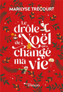 Le drôle de Noël qui a changé ma vie - Trécourt Marilyse