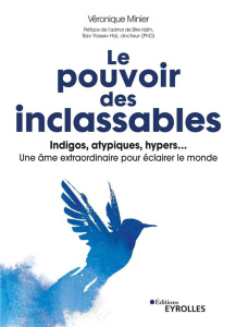 Le pouvoir des inclassables. Indigos, atypiques, hyper... une âme extraordinaire pour éclairer le mo - Minier Véronique ; Hai Yossev