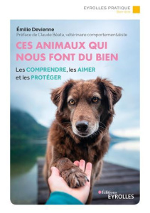 Ces animaux qui nous font du bien. Les comprendre, les aimer et les protéger - Devienne Emilie ; Béata Claude