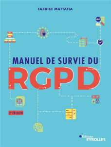 Manuel de survie du RGPD. 2e édition - Mattatia Fabrice
