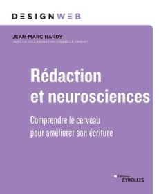 Rédaction et neurosciences. Comprendre le cerveau pour optimiser son écriture - Canivet-Bourgaux Isabelle ; Hardy Jean-Marc