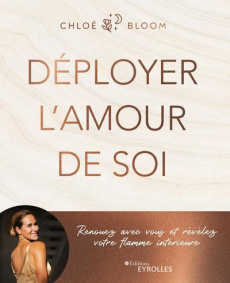 Déployer l'amour de soi. Renouez avec vous et révélez votre flamme intérieure - Bloom Chloé