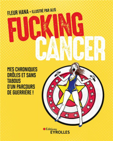 Fucking Cancer. Mes chroniques drôles et sans tabous d'un parcours de guerrière ! - Hana Fleur