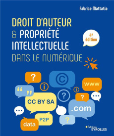 Droit d'auteur & propriété intellectuelle dans le numérique. 4e édition - Mattatia Fabrice