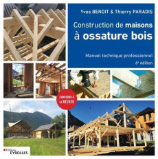 Construction de maisons à ossature bois. Manuel technique professionnel, 6e édition - Paradis Thierry ; Benoit Yves