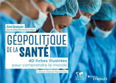 Géopolitique de la santé. 40 fiches illustrées pour comprendre le monde - Sénéquier Anne ; Boniface Pascal