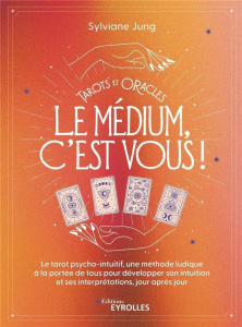 Tarots et oracles : le médium, c'est vous ! Le tarot psycho-intuitif, une méthode ludique à la porté - Jung Sylviane ; Bourit Christian ; Ellero Sarah