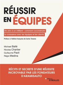 Réussir en équipes. De zéro à un milliard : comment coconstruire la croissance avec les équipes et l - Ballé Michael ; Médina Régis ; Chartier Nicolas ;