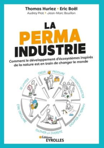 La permaindustrie. Vers des écosystèmes d'entreprises réellement durables - Huriez Thomas ; Boël Eric