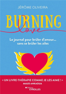 Burning Love. Le journal pour brûler d'amour... sans se brûler les ailes - Oliveira Jérôme