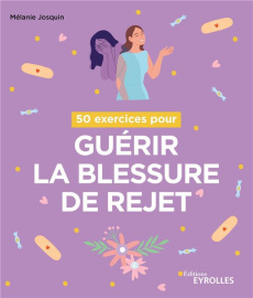 50 exercices pour guérir la blessure de rejet - Josquin Mélanie
