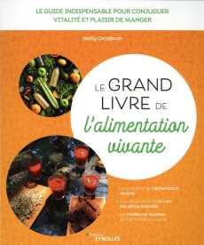 Le grand livre de l'alimentation vivante. Le guide indispensable pour conjuguer vitalité et plaisir - Grosjean Nelly
