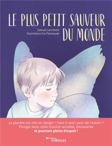 Le plus petit sauveur du monde - Larochelle Samuel ; Patenaude Eve