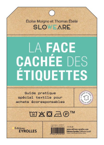 La face cachée des étiquettes. Guide pratique spécial textile pour achats écoresponsables - Moigno Eloïse ; Ebélé Thomas