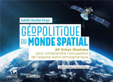 Géopolitique du monde spatial. 40 fiches illustrées pour comprendre l'occupation de l'espace extra-a - Sourbès-Verger Isabelle