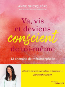 Va, vis et deviens conscient de toi-même. 12 chemins de métamorphose - Ghesquière Anne ; Idoia Izumi ; Siaud-Facchin Jean