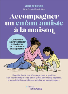 Accompagner un enfant autiste à la maison. Comprendre ce qu'il vit et l'aider à développer ses compé - Meghraoui Zohra