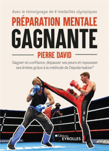 Préparation mentale gagnante. Gagner en confiance, dépasser ses peurs et repousser ses limites grâce - David Pierre ; Sebastiao Victor