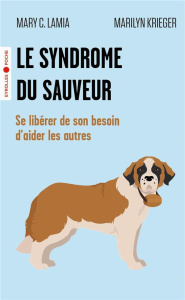 Le syndrome du sauveur. Se libérer de son besoin d'aider les autres - Lamia Mary C ; Krieger Marilyn J ; Debon Emmanuell