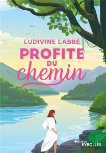 Profite du chemin - Labbé Ludivine ; Almagro Villareal Luis