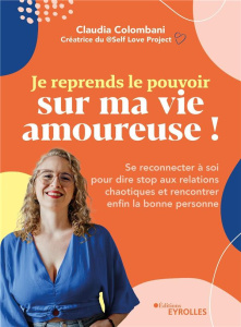 Je reprends le pouvoir sur ma vie amoureuse ! Se reconnecter à soi pour dire stop aux relations chao - Colombani Claudia