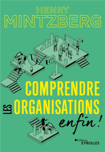 Comprendre les organisations. Enfin ! - Mintzberg Henry ; Lansac Jean-Loup