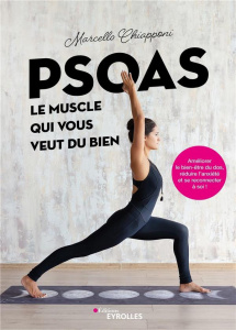 Psoas, le muscle qui vous veut du bien. Améliorer le bien-être du dos, réduire l'anxiété et se recon - Chiapponi Marcello ; Dusseaux Elodie