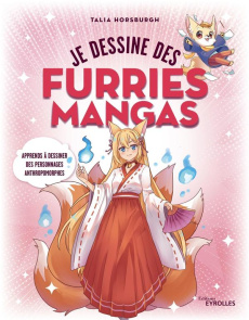 Je dessine des furries mangas. Apprendre à dessiner des personnages anthropomorphes - Horsburgh Talia ; Dinghem Audrey