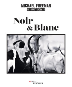 Noir & Blanc, les masterclass de Michael Freeman - Freeman Michael
