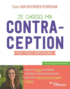 Je choisis ma contraception. Pilule, stérilet, sympto, Billings... Découvrez toutes les méthodes cla - Van den Broek d'Obrenan Claire