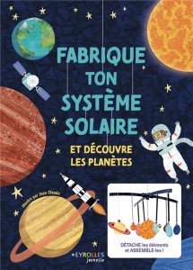 Fabrique ton système solaire. Et découvre les planètes - Claude Jean ; Savery Annabel