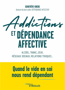Addictions et dépendance affective. Alcool, tabac, jeux, réseaux sociaux, relations toxiques... Quan - Krebs Geneviève
