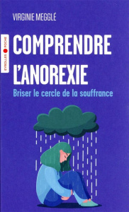 Comprendre l'anorexie. Briser le cercle de la souffrance - Megglé Virginie
