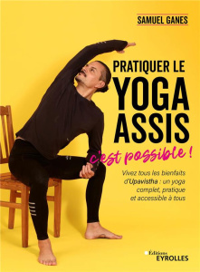 Pratiquer le yoga assis, c'est possible ! - Ganes Samuel